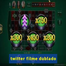 twitter filme dublado