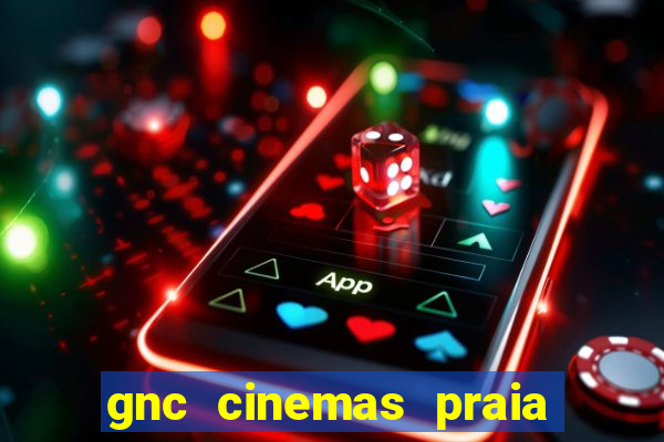 gnc cinemas praia de belas