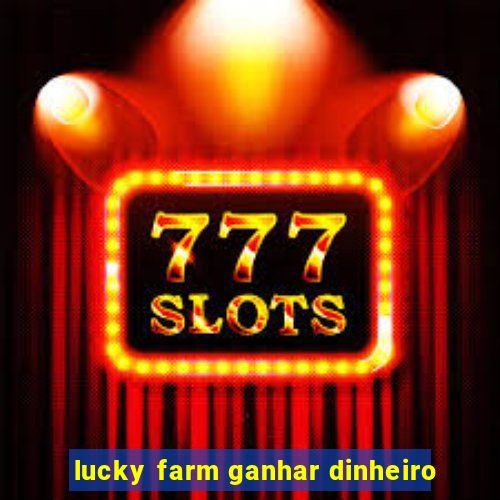 lucky farm ganhar dinheiro