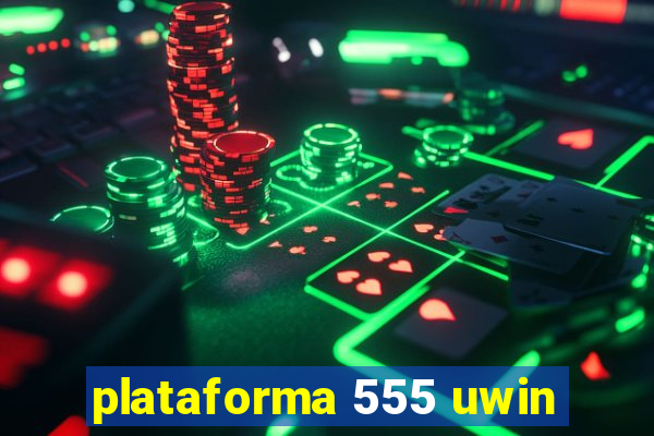 plataforma 555 uwin