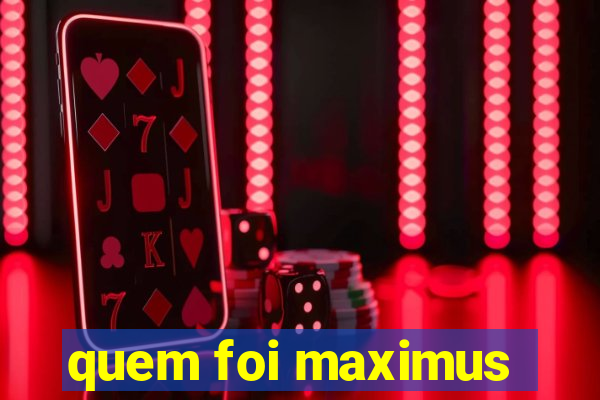 quem foi maximus