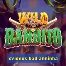 xvideos bad anninha