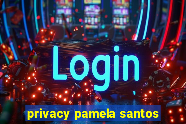 privacy pamela santos