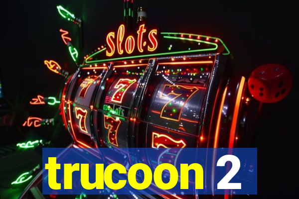 trucoon 2