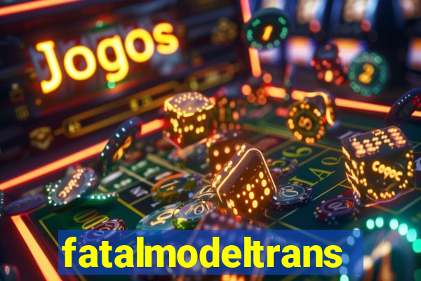 fatalmodeltransex