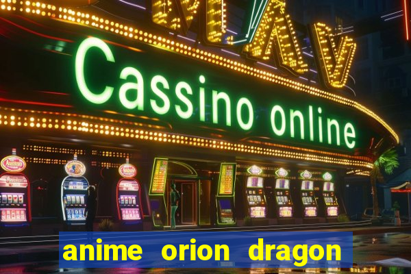 anime orion dragon ball super