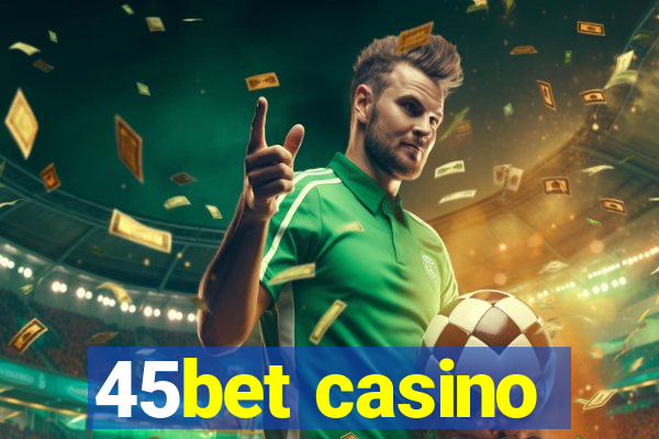 45bet casino