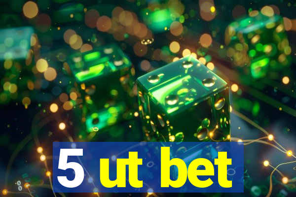 5 ut bet