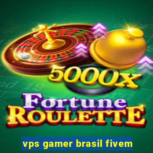 vps gamer brasil fivem