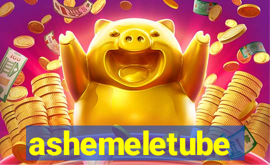 ashemeletube