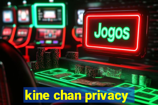 kine chan privacy