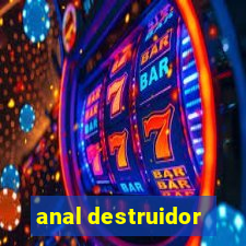 anal destruidor