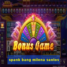 spank bang milena santos