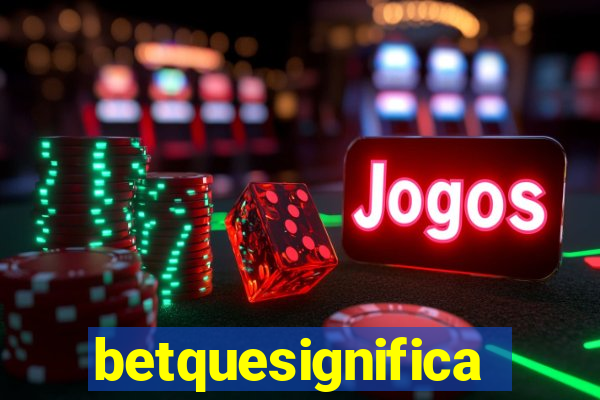 betquesignifica