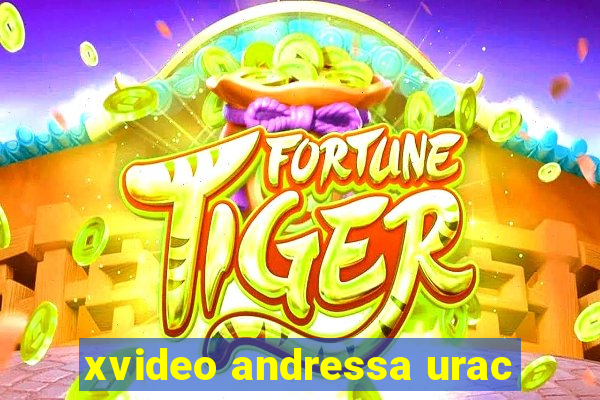 xvideo andressa urac