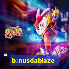 b么nusdablaze