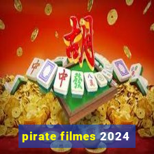 pirate filmes 2024