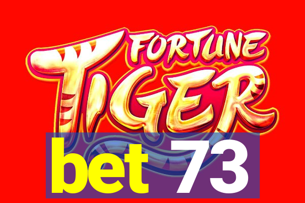 bet 73