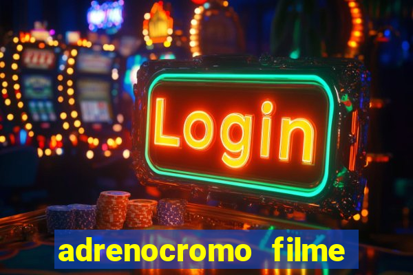 adrenocromo filme onde assistir