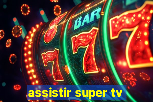 assistir super tv