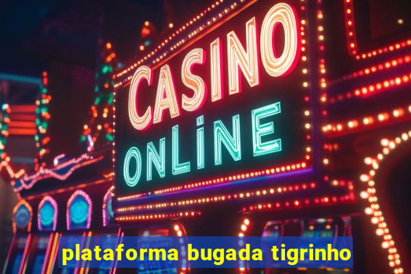 plataforma bugada tigrinho