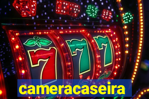 cameracaseira