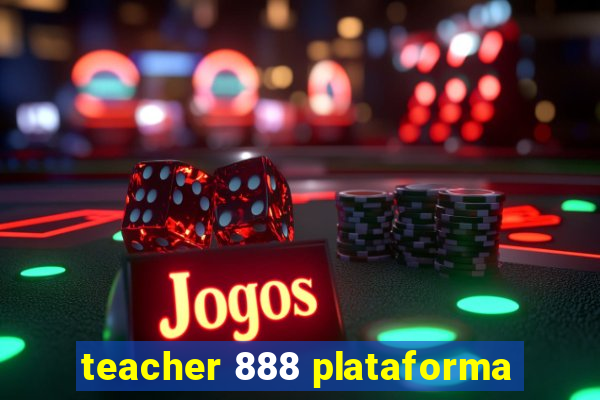 teacher 888 plataforma