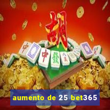 aumento de 25 bet365