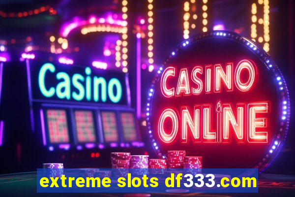 extreme slots df333.com