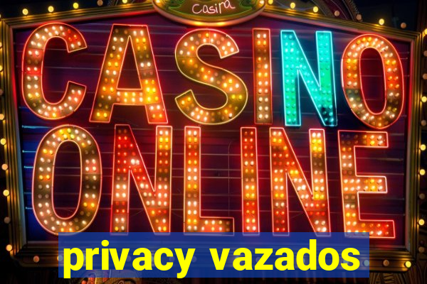 privacy vazados