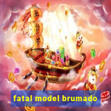 fatal model brumado