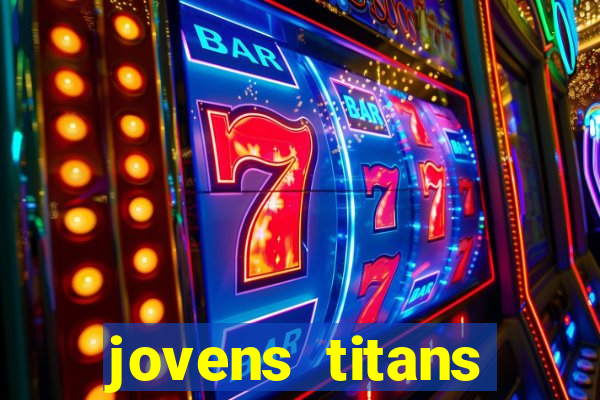 jovens titans cavando fortunas