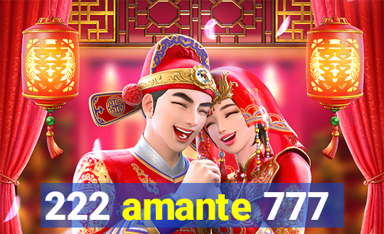 222 amante 777