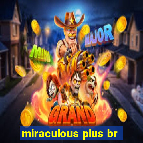 miraculous plus br