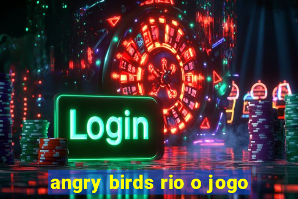 angry birds rio o jogo