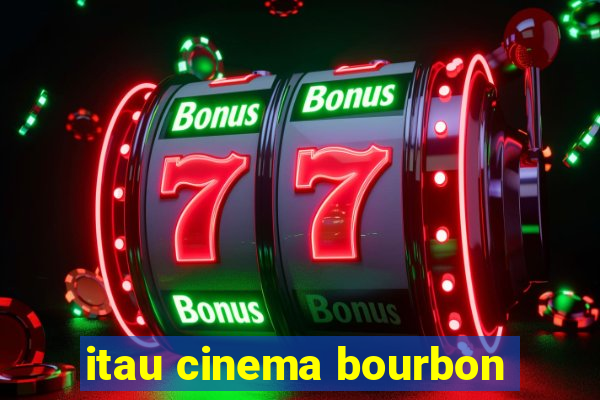 itau cinema bourbon