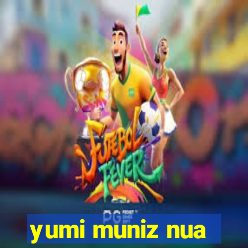 yumi muniz nua