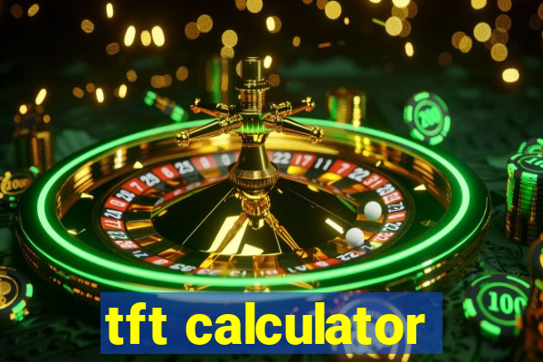 tft calculator