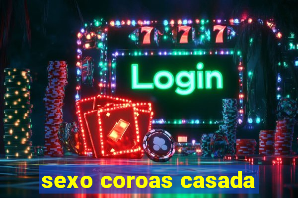 sexo coroas casada