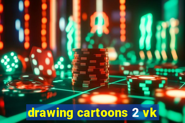 drawing cartoons 2 vk