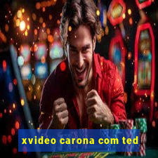 xvideo carona com ted