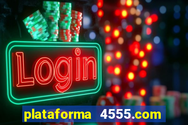 plataforma 4555.com é confiável