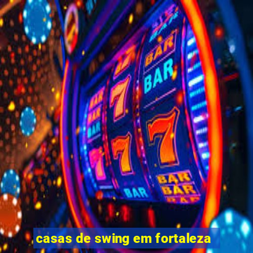 casas de swing em fortaleza