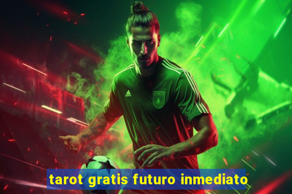 tarot gratis futuro inmediato