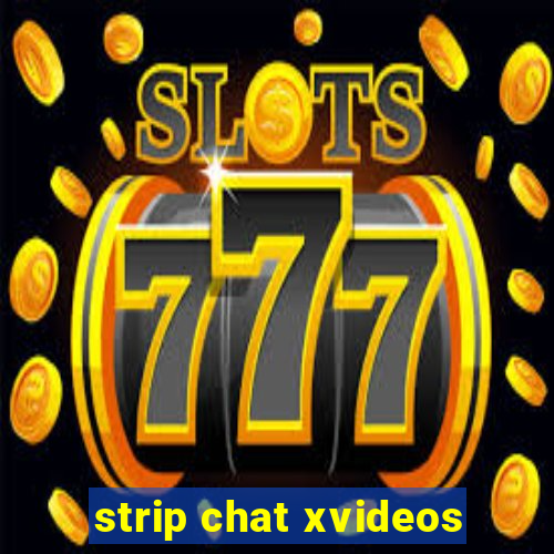 strip chat xvideos