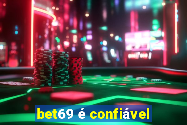 bet69 é confiável