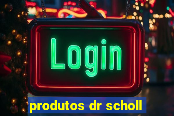 produtos dr scholl