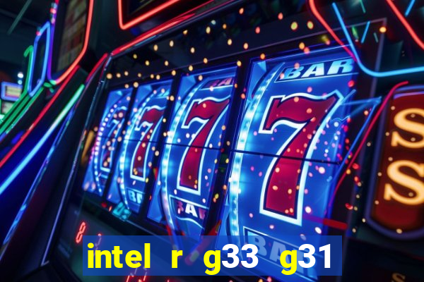 intel r g33 g31 express chipset family roda quais jogos