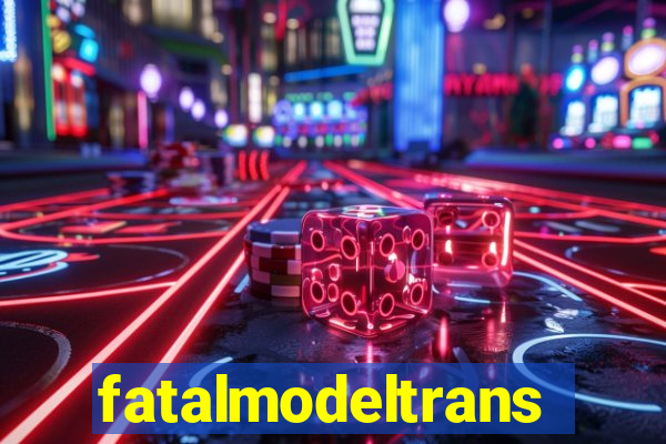 fatalmodeltransex