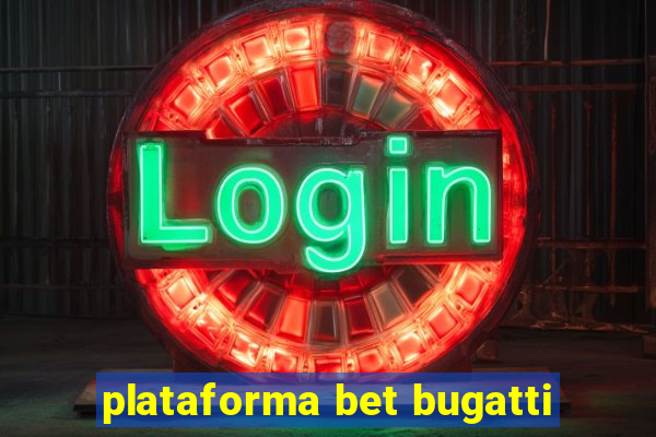 plataforma bet bugatti